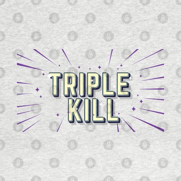 TRIPLE KILL by sonnycosmics